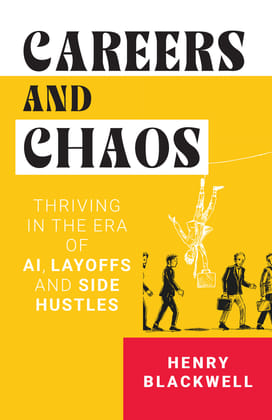 Careers and Chaos: Thriving In the Era of A I, Layoffs And Side Hustles Careers and Chaos: Thriving In the Era of A I, Layoffs And Side Hustles
