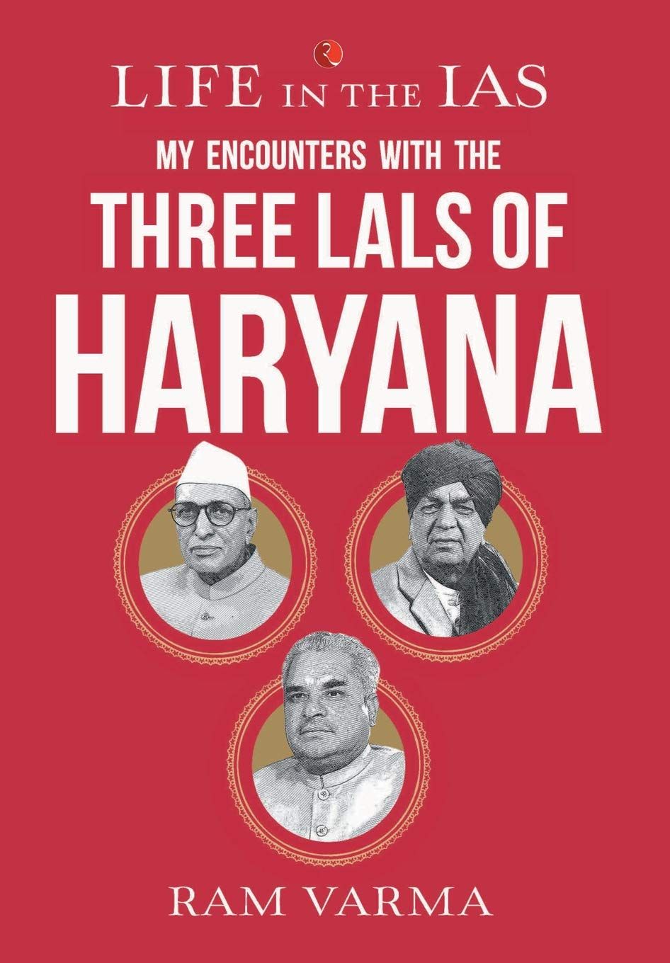 Life in the IAS: My Encounters with the Threeals of Haryana