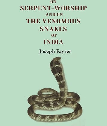 On Serpent-Worship and on the Venomous Snakes of India [Hardcover]