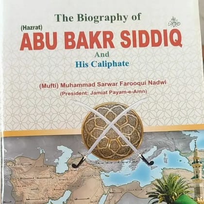 THE BIOGRAPHY OF HAZRAT ABU BAKAR SIDDIQUE AND HIS CALIPOHATE