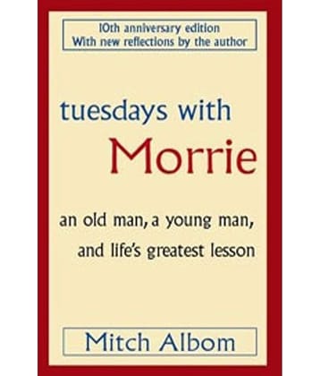 Tuesdays With Morrie: An old man, a young man, and life's greatest lesson Paperback (English)