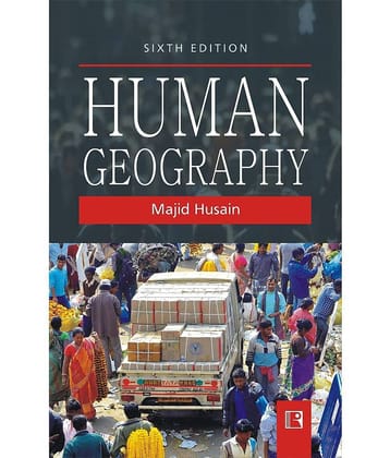 HUMAN GEOGRAPHY - SIXTH EDITION by majid hussain
