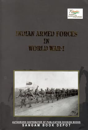 INDIAN ARMED FORCES IN WORLD WAR-I [Hardcover] PUBLICATION DIVISION, GOVERNMENT OF INDIA [Hardcover] [Jan 01, 2022] PUBLICATION DIVISION; Min. of I & B and GOVERNMENT OF INDIA