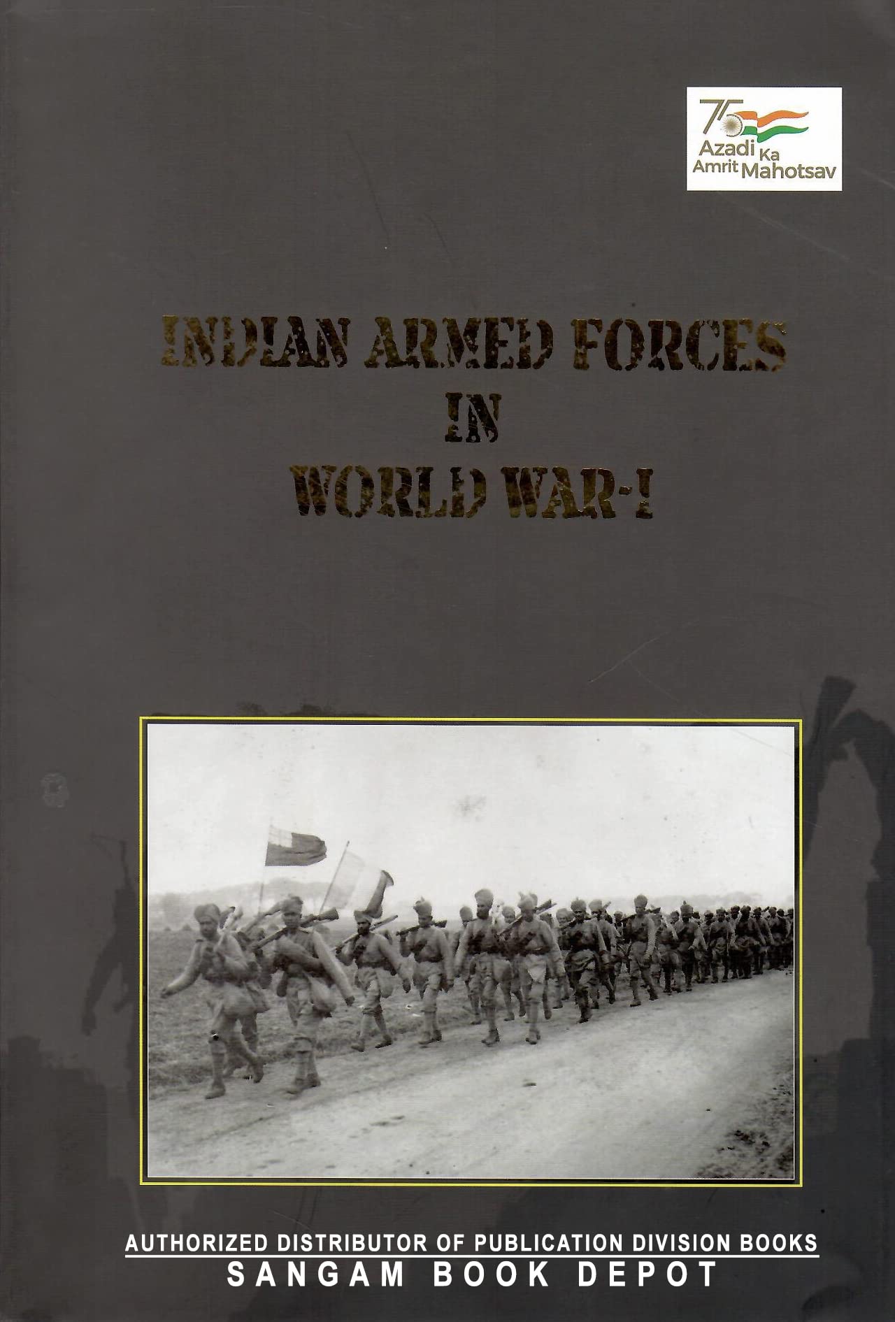 INDIAN ARMED FORCES IN WORLD WAR-I [Hardcover] PUBLICATION DIVISION, GOVERNMENT OF INDIA [Hardcover] [Jan 01, 2022] PUBLICATION DIVISION; Min. of I & B and GOVERNMENT OF INDIA