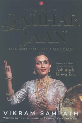 My Name is Gauhar Jaan: Theife and Times of a Musician