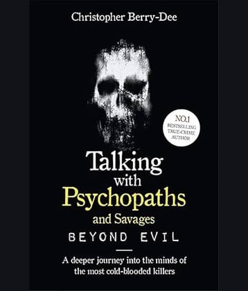 Talking With Psychopaths and Savages: Beyond Evil: From the UK's No. 1 True Crime authorÂ&nbsp;Paperback â 5 September 2019