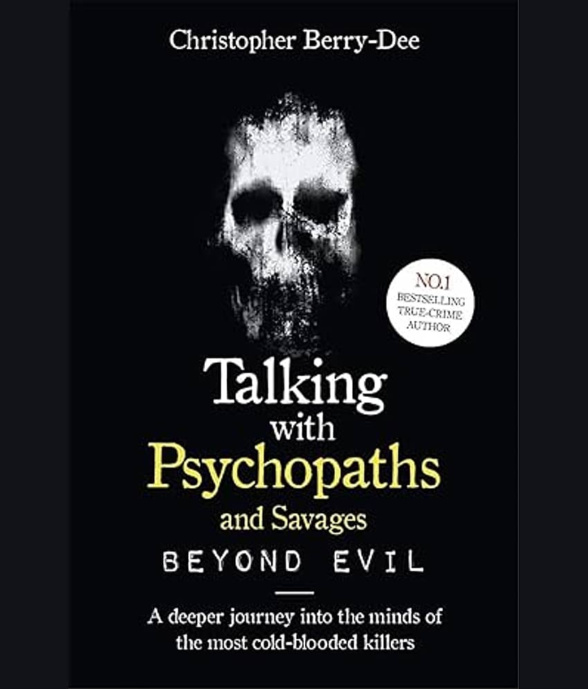 Talking With Psychopaths and Savages: Beyond Evil: From the UK's No. 1 True Crime authorÂ&nbsp;Paperback â 5 September 2019