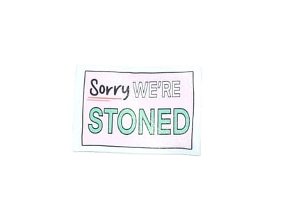 Sorry We are Stoned Sticker