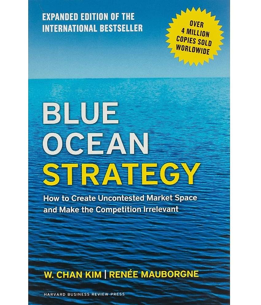 Blue Ocean Strategy: How to Create uncontested Market Space and Make the Competition Irrelevant Hardcover – Illustrated, 20 January 2015