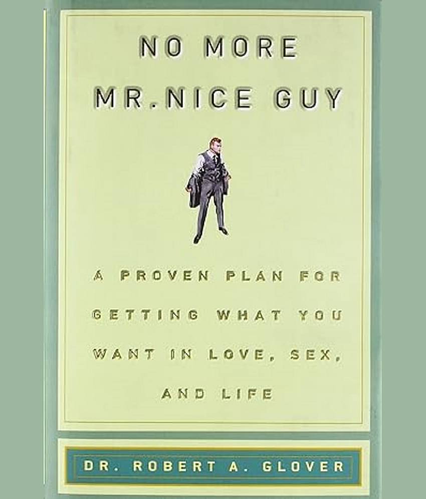 No More Mr Nice Guy: A Proven Plan for Getting What You Want in Love, Sex, and – 8 January 2003