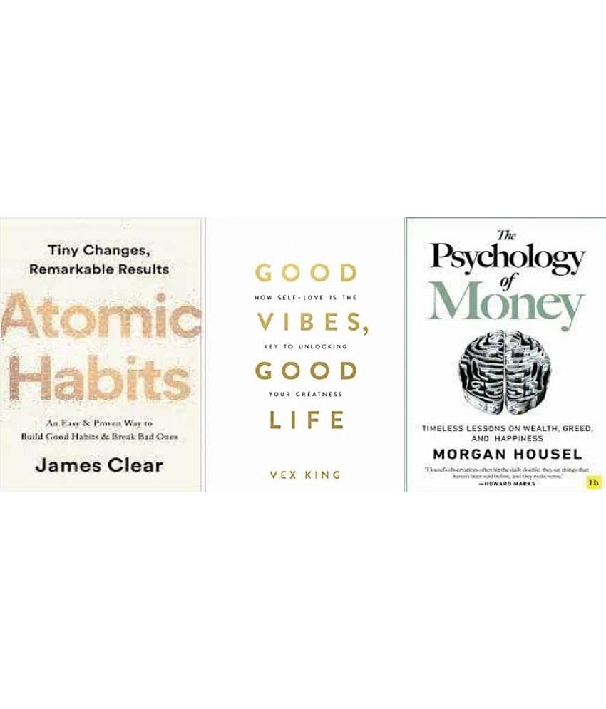 Atomic Habits + Good Vibes, Good Life + The Psychology of Money