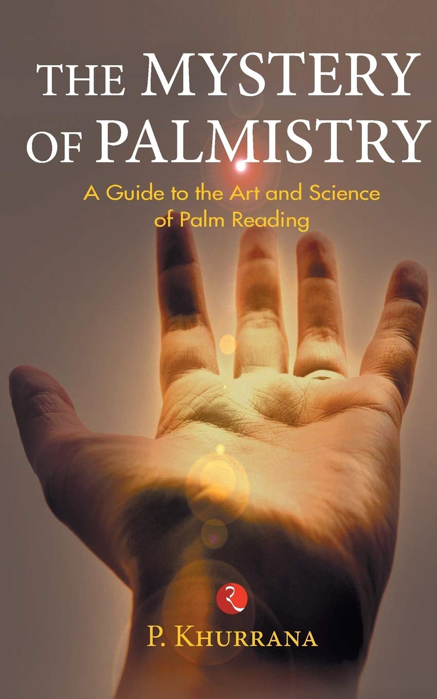 The Mystery of Palmistry: A Guide to the Art and Science of Palm Reading