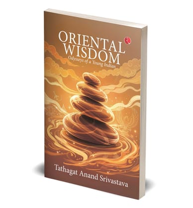 ORIENTAL WISDOM: Odysseys of a Young Indian