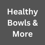Healthy Bowls & More
