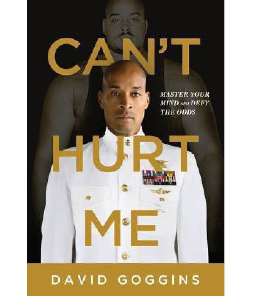 Can't Hurt Me: Master Your Mind And Defy The Odds by David Goggins
