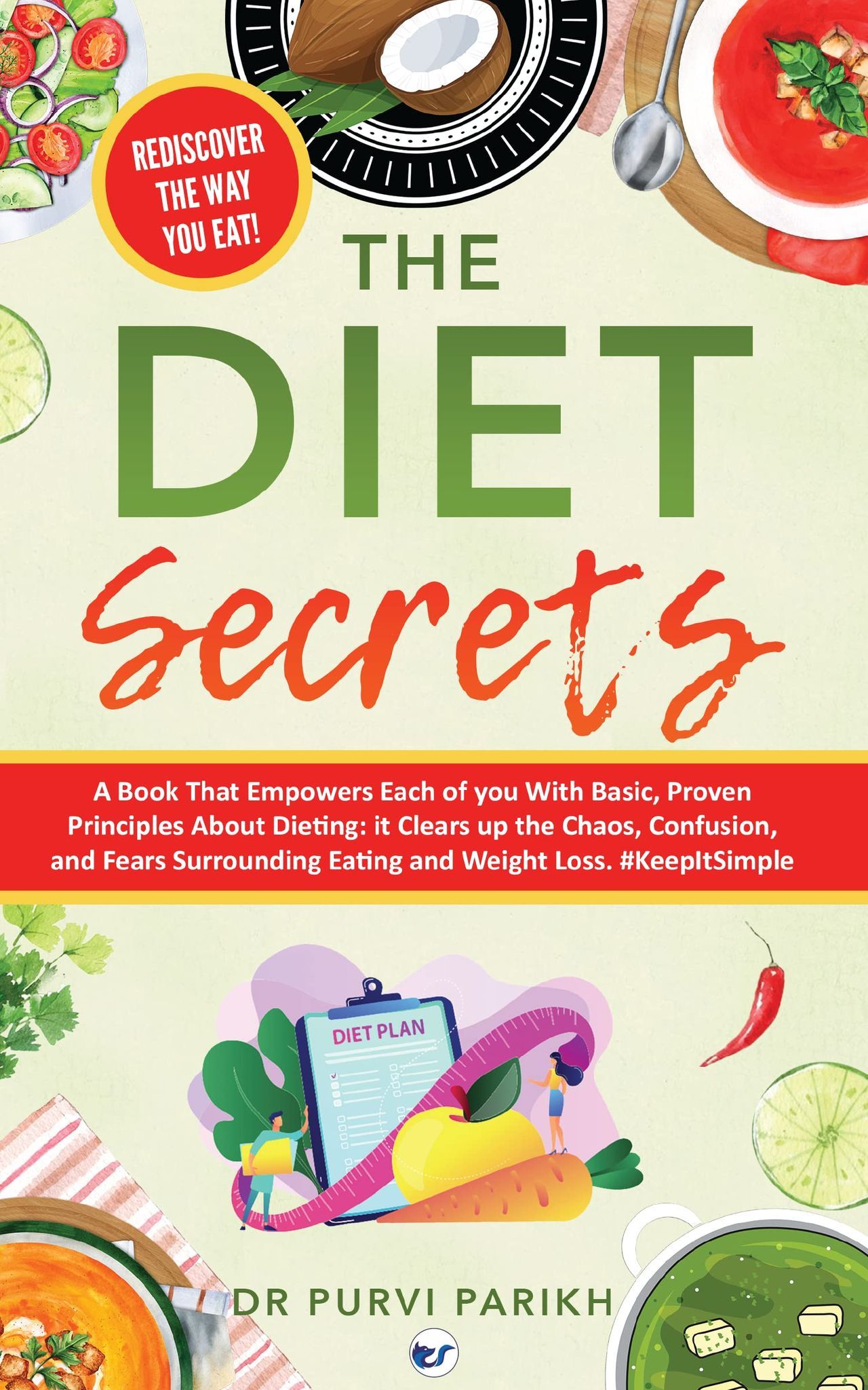 The Diet Secrets: Expert Diet All Women And Men Needs To Follow: Wellness, And Healthy Tips For Every Age: Learning Nutritional Tips No One Knows About For Healthy Living (Trending Weight Loss Book) [Paperback] Dr. Purvi Parikh
