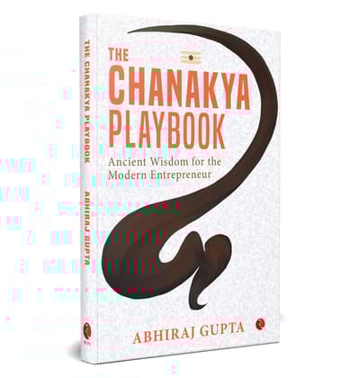 The Chanakya Playbook: Ancient Wisdom for the Modern Entrepreneur