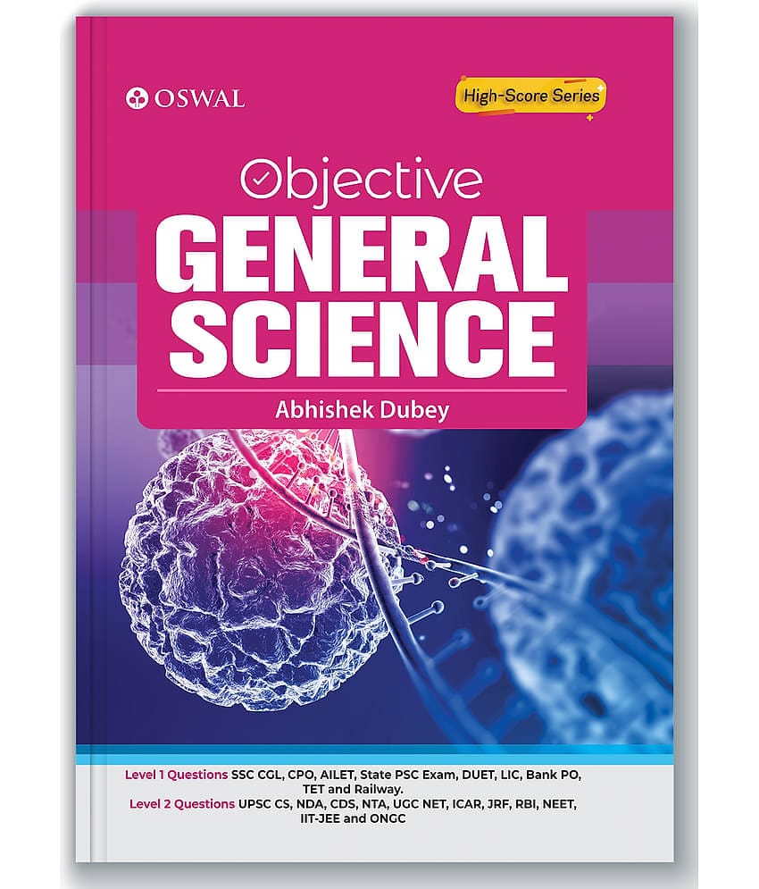 Oswal Objective General Science For Competitive Exam : Level 1(SSC CGL, CPO, AILET, State PSC, DUET, LIC, Bank PO, TET, Railway) & Level 2(UPSC)