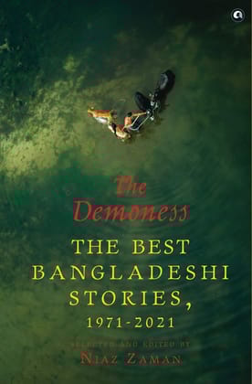 THE DEMONESS: The Best Bangladeshi Stories, 1971-2021