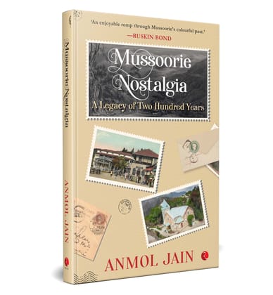 Mussoorie Nostalgia: A Legacy of Two Hundred Years Mussoorie Nostalgia: A Legacy of Two Hundred Years