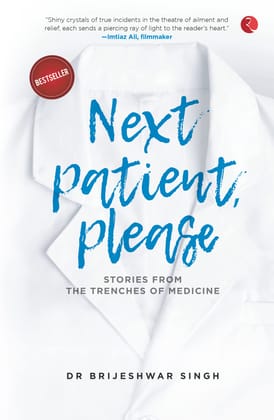NEXT PATIENT, PLEASE: STORIES FROM THE TRENCHES OF MEDICINE NEXT PATIENT, PLEASE: STORIES FROM THE TRENCHES OF MEDICINE