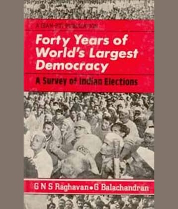 Forty Years of World's Largest Democracy a Survey of Indian Elections [Hardcover]