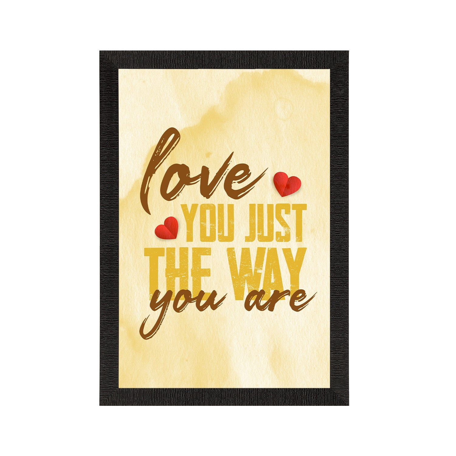 "Love you just the way you are" Love Theme Satin Matt Texture UV Art Painting