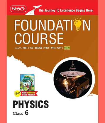 MTG Foundation Course Class 6 Physics Book (Edition 2025) For IIT JEE, NEET, NSO Olympiad, CUET, NVS, KVPY & Boards Exam | Based on NCERT Latest Pattern