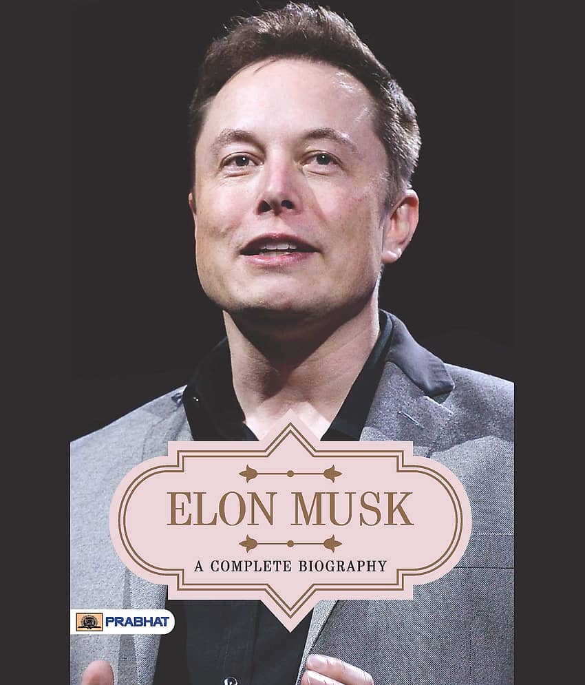 Elon Musk A Complete Biography