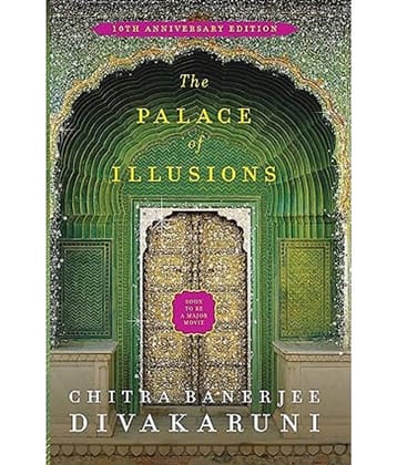The Palace of Illusions: 10th Anniversary Edition [Paperback] Banerjee Divakaruni, Chitra Paperback – 24 May 2019