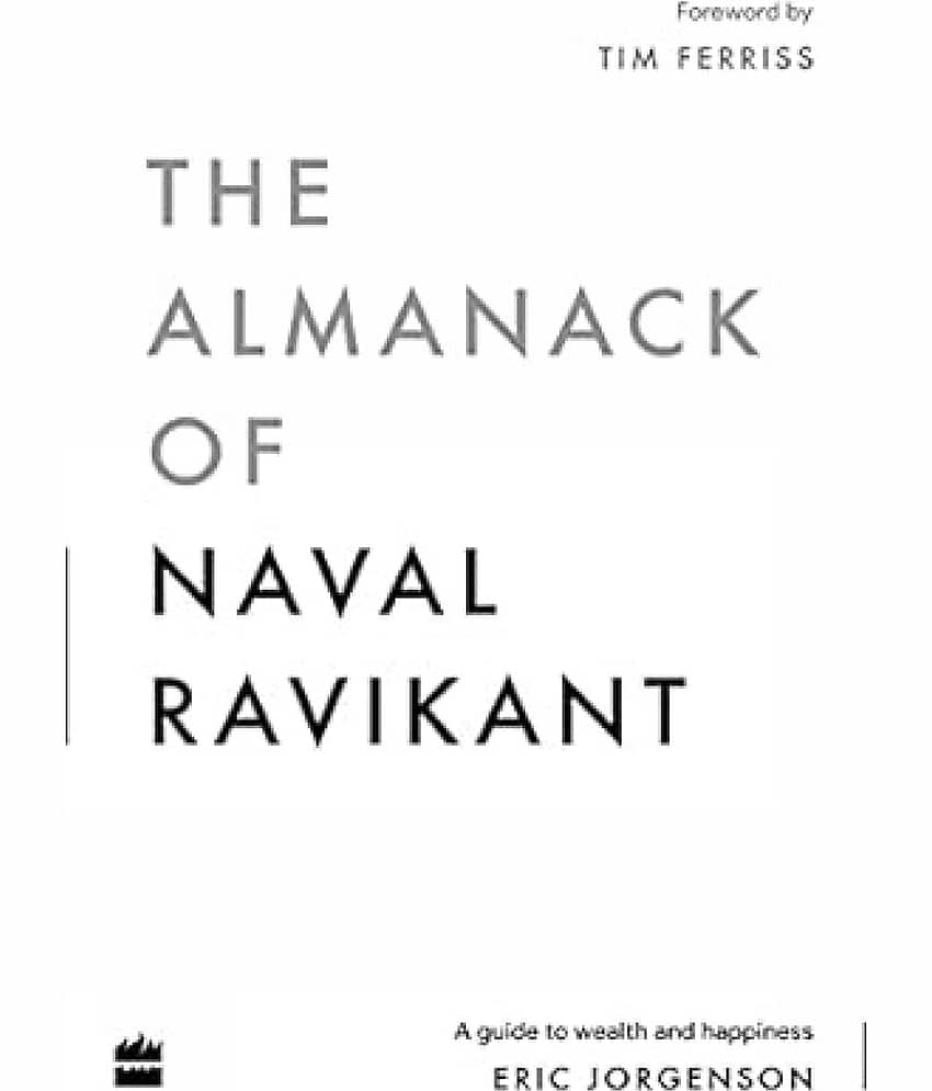 The Almanack Of Naval Ravikant: A Guide to Wealth and Happiness