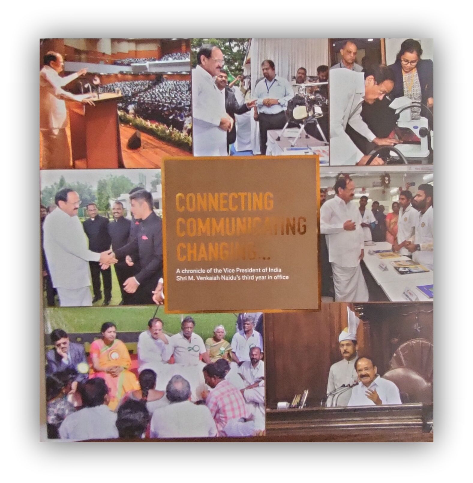 CONNECTING COMMUNICATING CHANGING (A CHRONICLE OF THE VICE PRESIDENT OF INDIA SHRI. M. VENKAIAH NAIDU`S THIRD YEAR IN OFFICE)