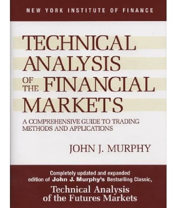 Technical Analysis of the Financial Markets: A Comprehensive Guide to Trading Methods and Applications Paperback by John J. Murphy