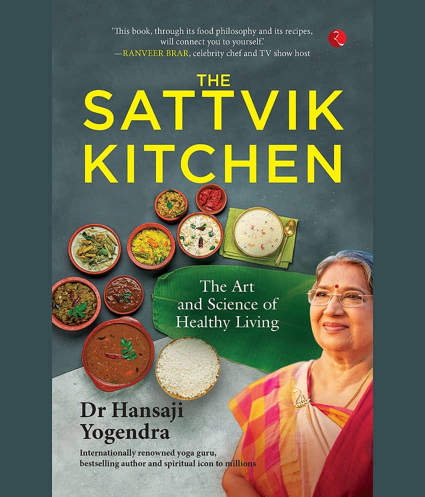 The Sattvik Kitchen: The Art and Science of Health By Dr Hansaji Yogendra