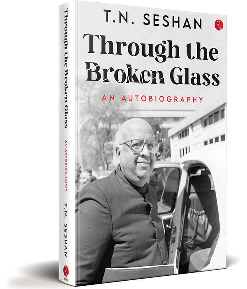 Through the Broken Glass: An Autobiography By T.N. Seshan