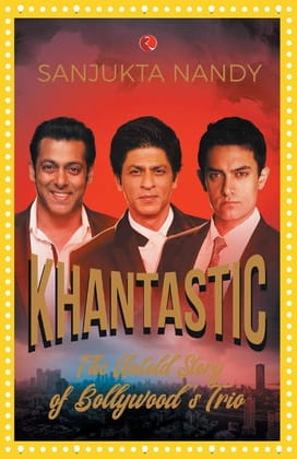KHANTASTIC: The untold story of Bollywood’s trio KHANTASTIC: The untold story of Bollywood’s trio