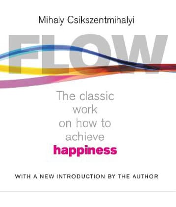 Flow The Classic Work On How To Achieve Happiness