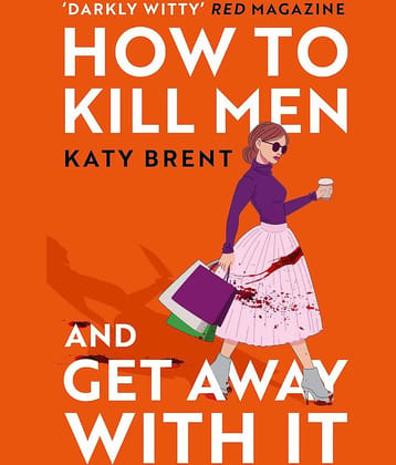 How to Kill Men and Get Away With It: A deliciously dark, hilariously addictive debut psychological thriller, about friendship, love and murder for 2022