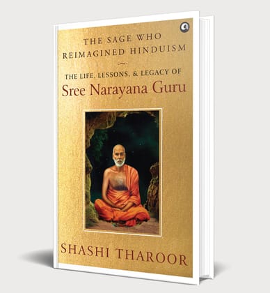 THE SAGE WHO REIMAGINED HINDUISM: The Life, Lessons, & Legacy of Sree Narayana Guru THE SAGE WHO REIMAGINED HINDUISM: The Life, Lessons, & Legacy of Sree Narayana Guru