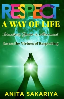 RESPECT: A WAY OF LIFE ANITA SAKARIYA RESPECT: A WAY OF LIFE ANITA SAKARIYA