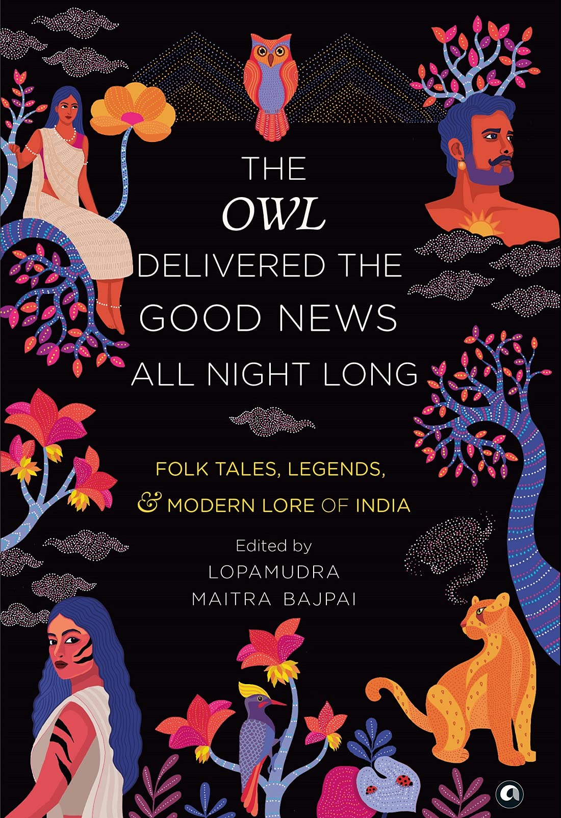 THE OWL DELIVERED THE GOOD NEWS ALL NIGHTONG: FOLK TALES,EGENDS AND MODERNORE OF INDIA