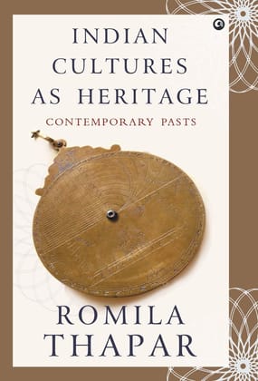 Indian Cultures as Heritage: Contemporary Pasts Indian Cultures as Heritage: Contemporary Pasts
