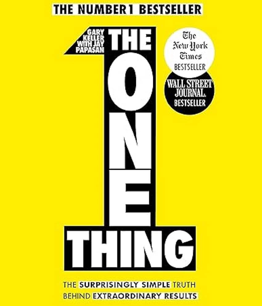 The One Thing: The Suprisingly Simple Truth Behind Extraordinary Results– 4 July 2013