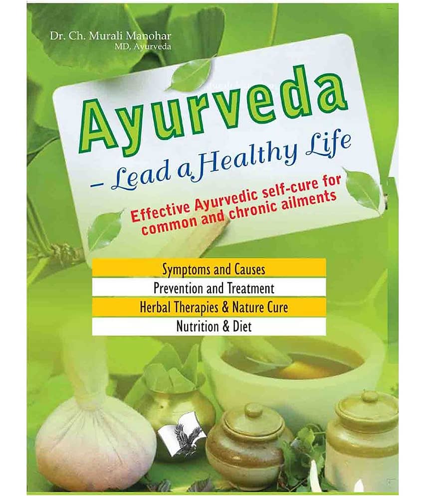 Ayurveda - Lead a Healthy Life -Effective Ayurvedic self-cure for common and chronic ailments