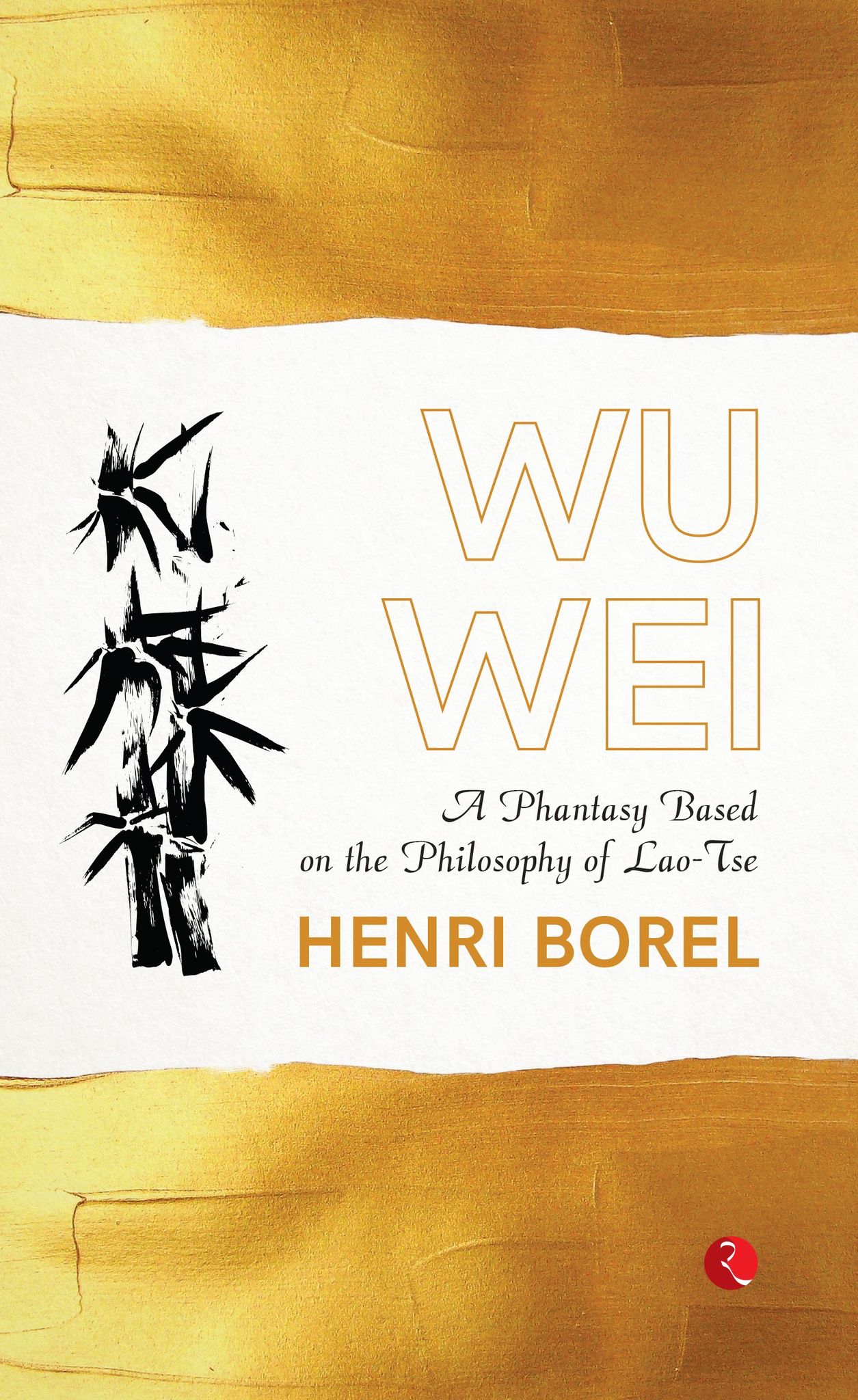 Wu Wei: A Phantasy Based on the Philosophy ofao-Tse