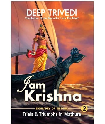 I am Krishna - Vol 2 - Trials & Triumphs In Mathura