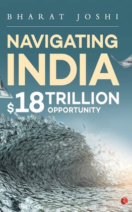 Navigating India: $18 Trillion Opportunity Navigating India: $18 Trillion Opportunity