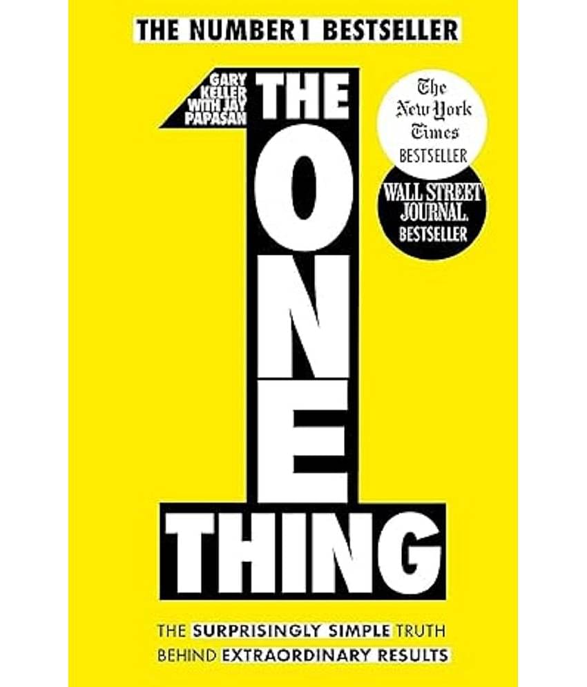 The One Thing: The Surprisingly Simple Truth Behind Extraordinary Results: Achieve Your Goals With One Of The World'S Bestselling Success Books Keller, Gary and Papasan, Jay Paperback