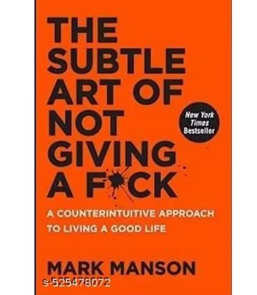 The Subtle Art Of Not Giving A F*ck - A Counterintuitive Approach To Living A Good Life The Subtle Art Of Not Giving A F*ck - A Counterintuitive Approach To Living A Good Life