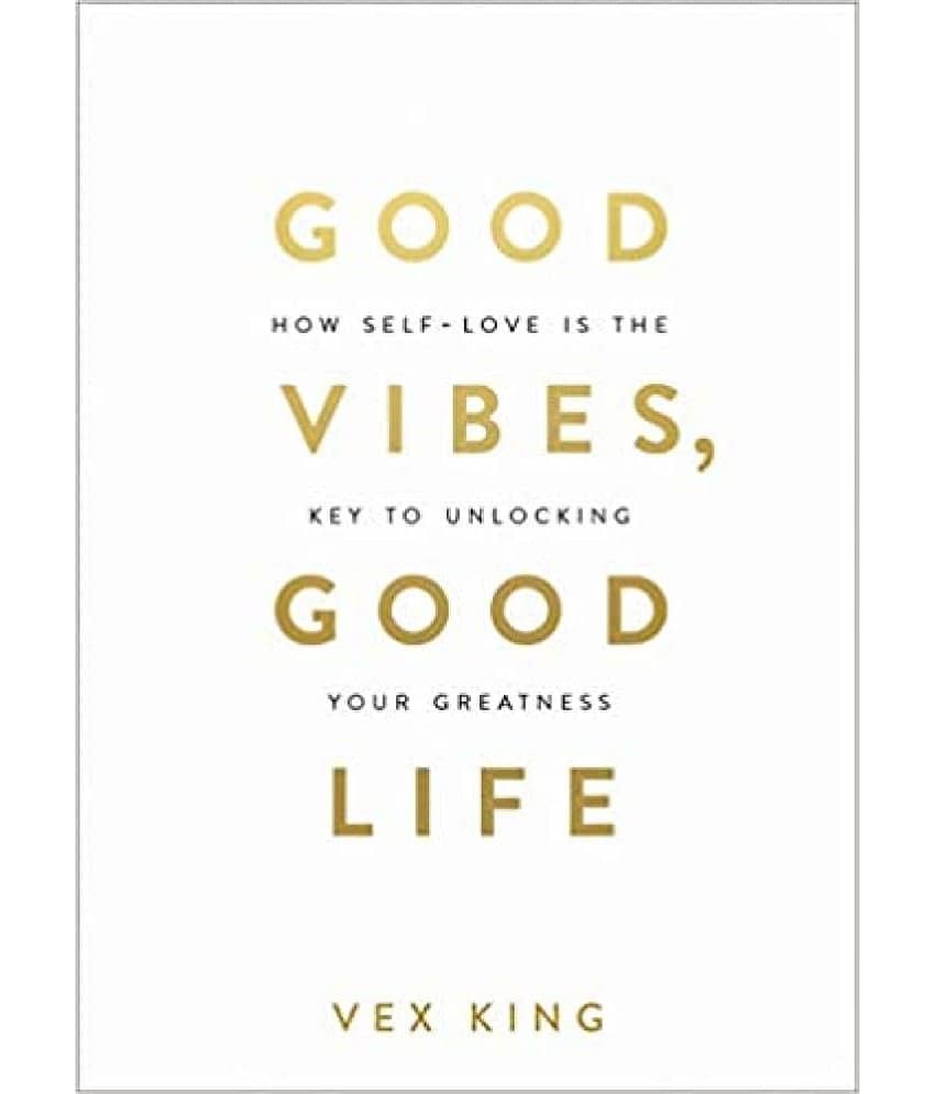 Good Vibes, Good Life: How Self-Love Is The Key To Unlocking Your Greatness
